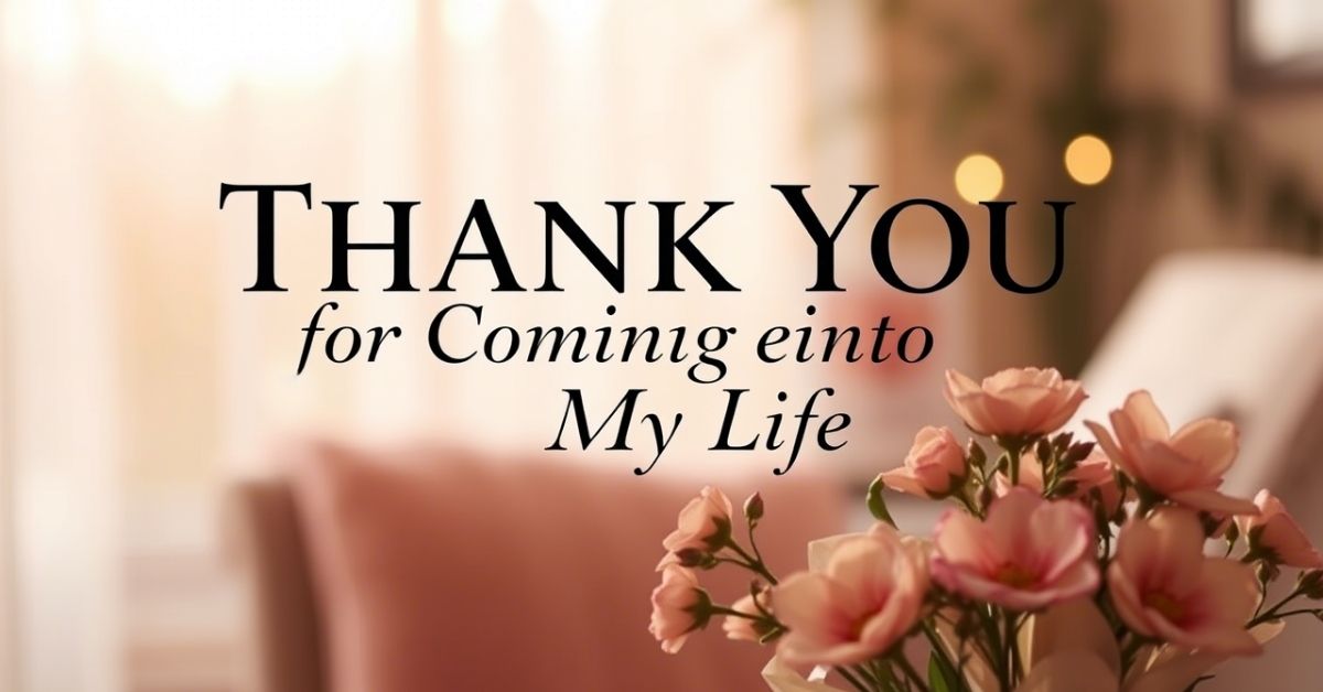 Thank You for Coming Into My Life Quotes 